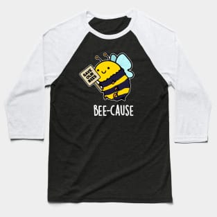 Bee-cause Cute Insect Bee Pun Baseball T-Shirt